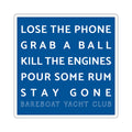 Blue Bareboat Yacht Club motto sticker: Lose the phone. Grab a ball. Kill the engines. Pour some rum. Stay gone.
