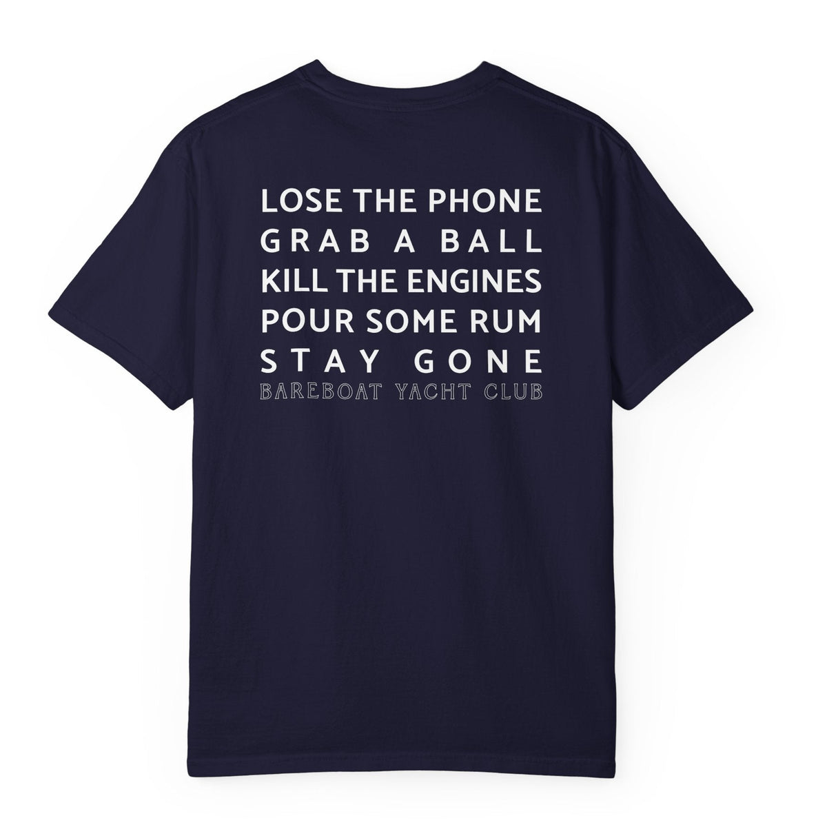 Back of the navy Bareboat Motto Tee: Lose the phone. Grab a ball. Kill the engines. Pour some rum. Stay gone.