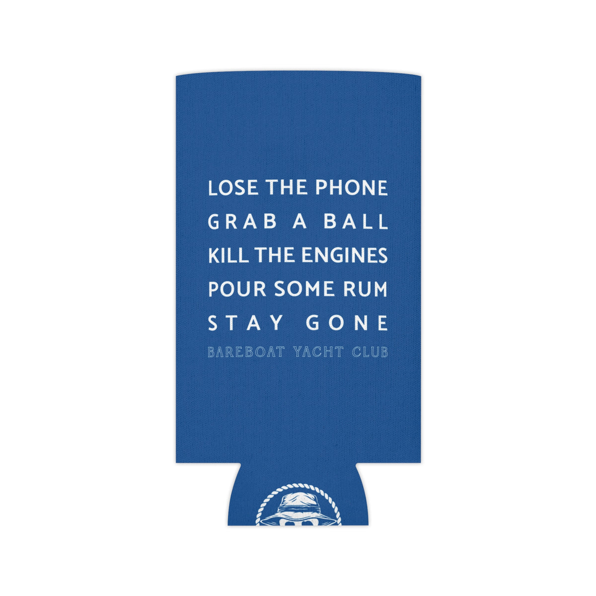 Bareboat motto slim can cooler laid flat: Lose the phone. Grab a ball. Kill the engines. Pour some rum. Stay gone.