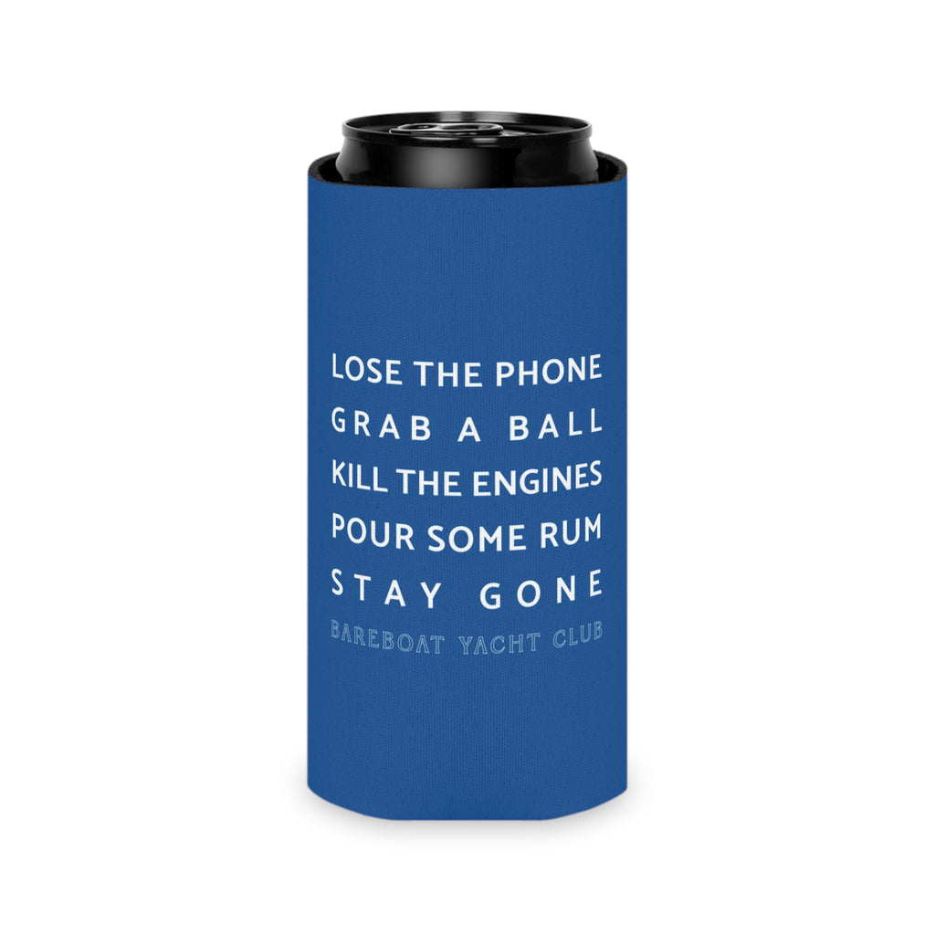 Bareboat motto slim can cooler on a can: Lose the phone. Grab a ball. Kill the engines. Pour some rum. Stay gone.