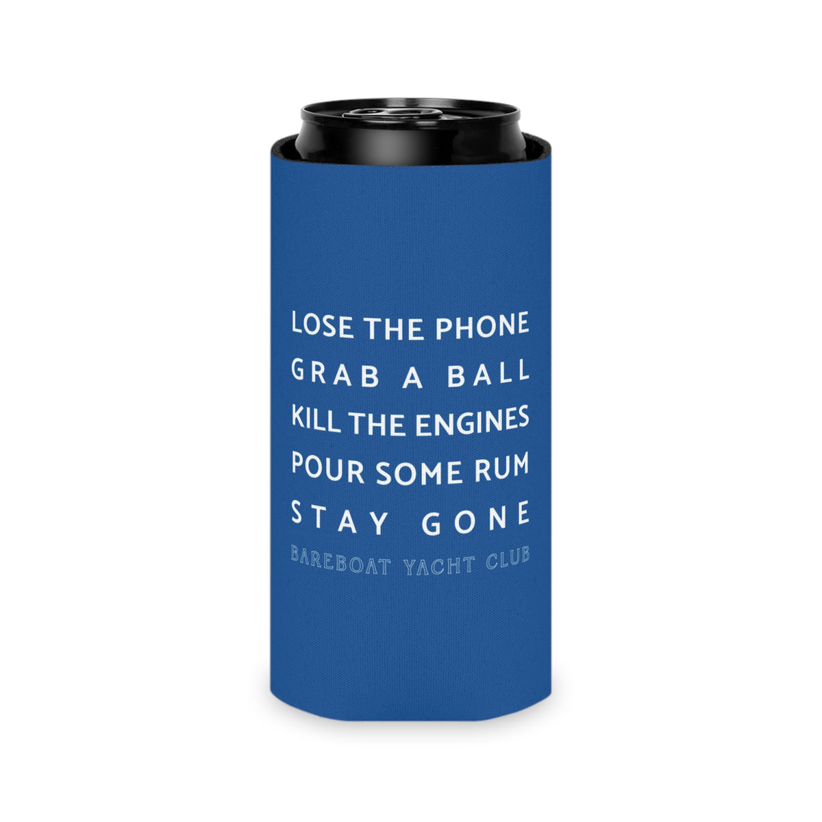 Bareboat motto slim can cooler on a can: Lose the phone. Grab a ball. Kill the engines. Pour some rum. Stay gone.