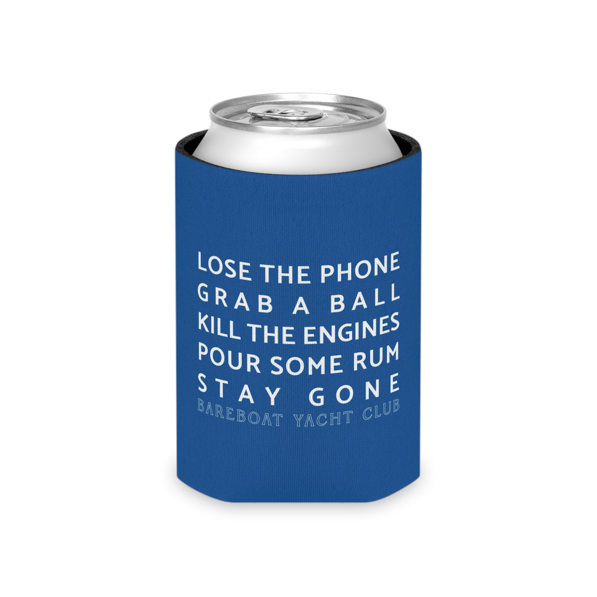 Bareboat motto can cooler on a can: Lose the phone. Grab a ball. Kill the engines. Pour some rum. Stay gone.