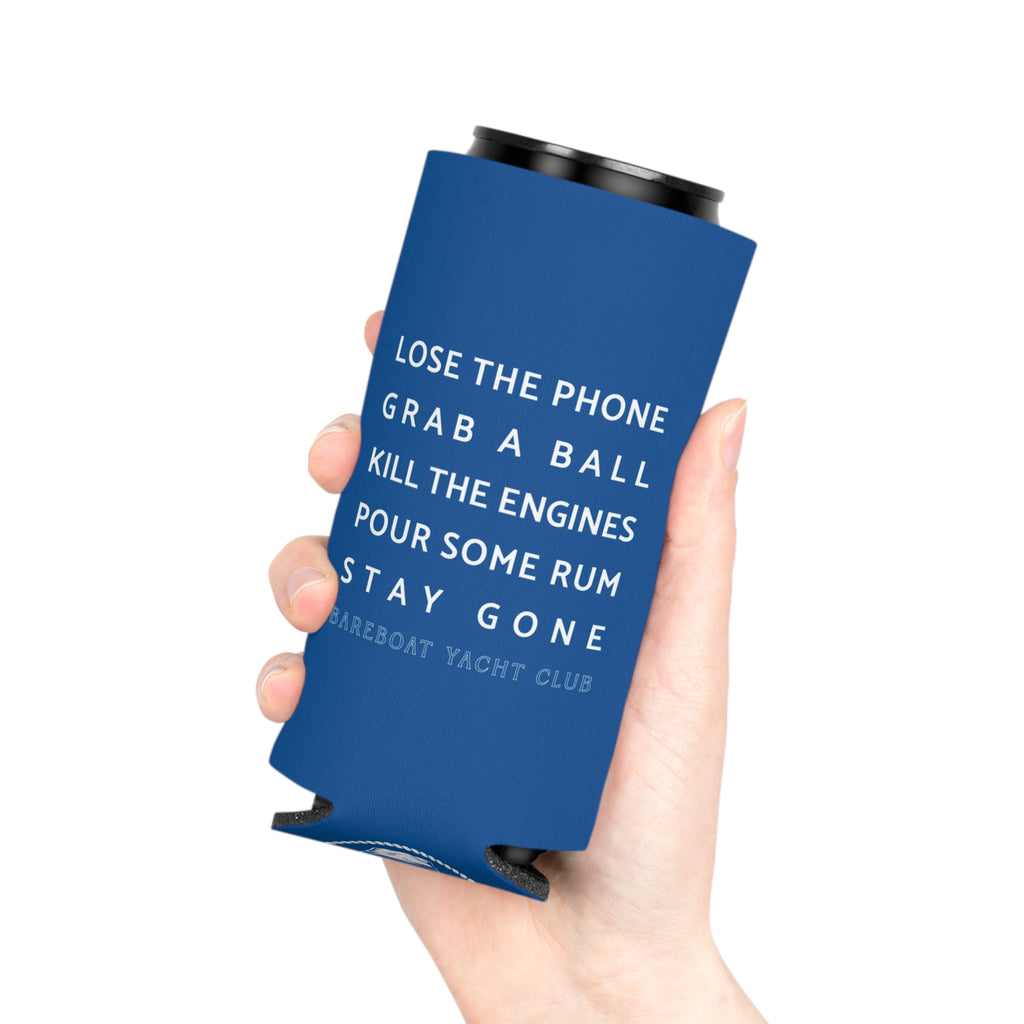 Bareboat motto slim can cooler in hand: Lose the phone. Grab a ball. Kill the engines. Pour some rum. Stay gone.