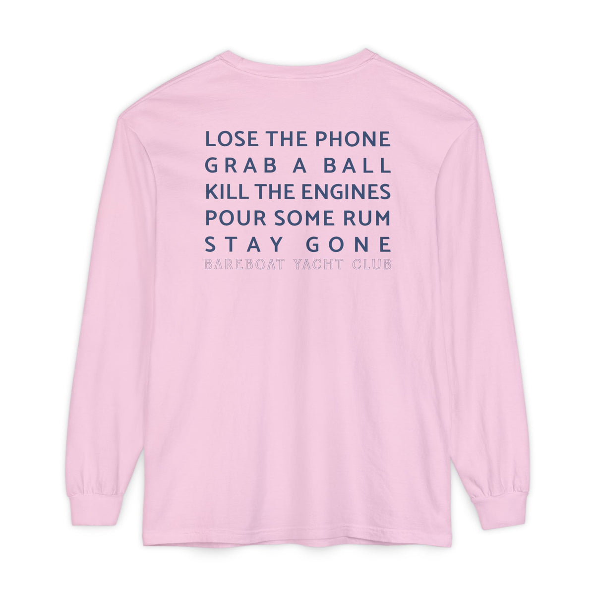 Back of the pink Bareboat Motto Long Sleeve: Lose the phone. Grab a ball. Kill the engines. Pour some rum. Stay gone.