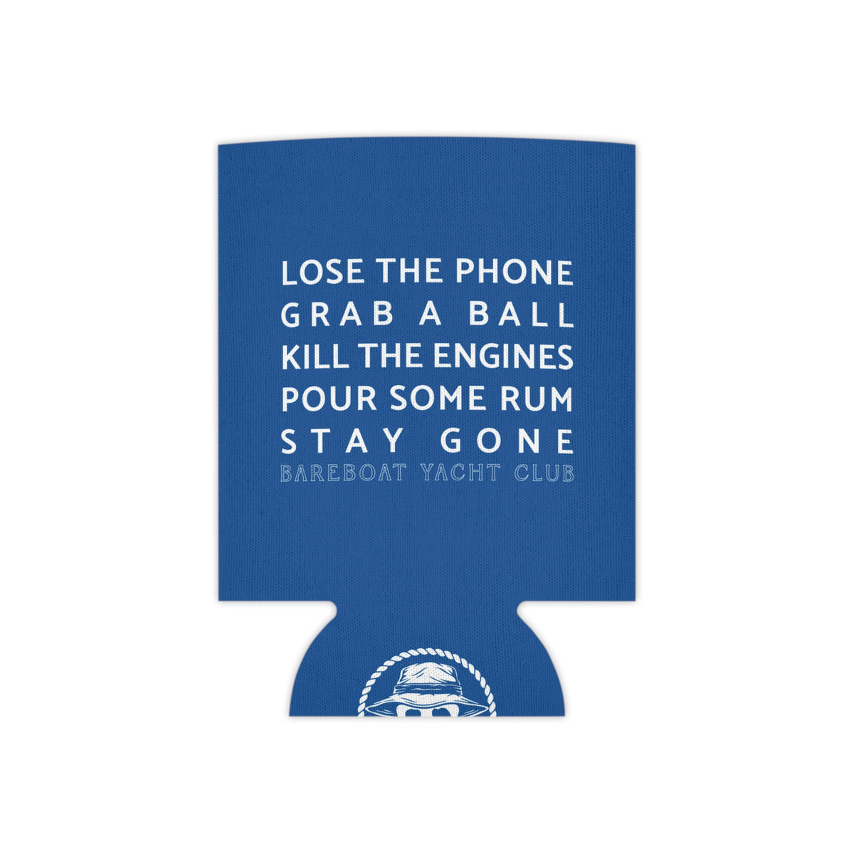 Bareboat motto can cooler laid flat: Lose the phone. Grab a ball. Kill the engines. Pour some rum. Stay gone.