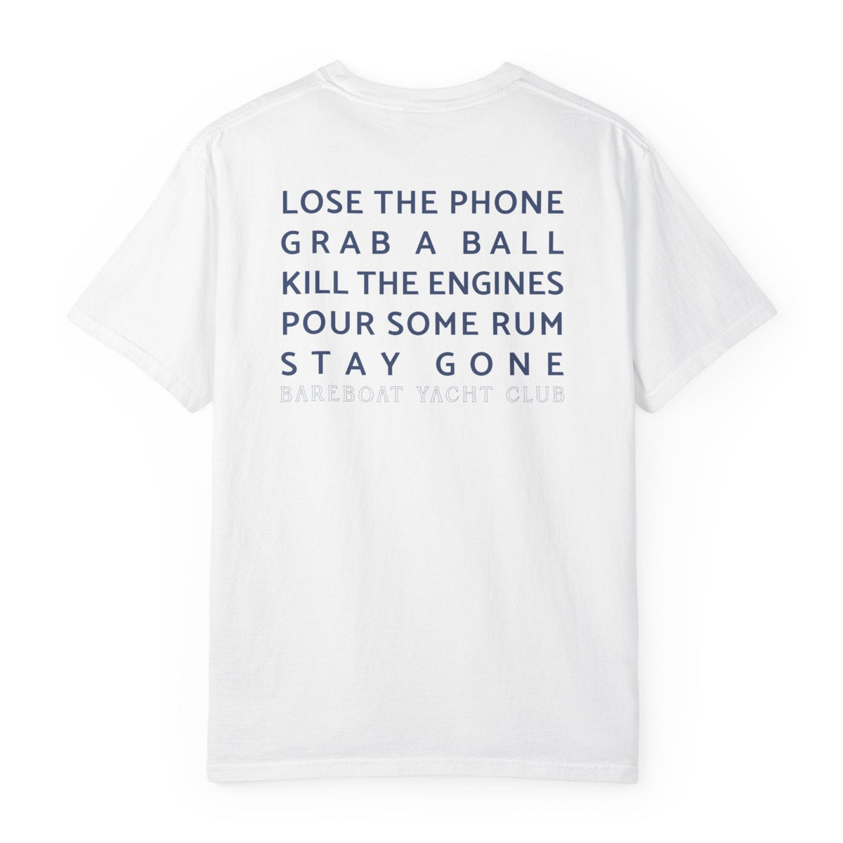 Back of the white Bareboat Motto Tee: Lose the phone. Grab a ball. Kill the engines. Pour some rum. Stay gone.