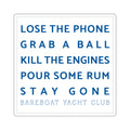 White Bareboat Yacht Club motto sticker: Lose the phone. Grab a ball. Kill the engines. Pour some rum. Stay gone.